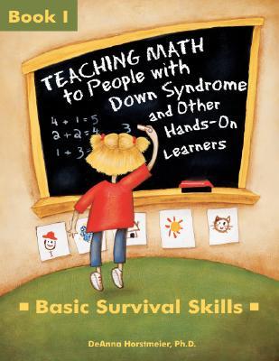 Teaching Math to People With Down Syndrome and Other Hands-On Learners: Basic Survival Skills (Topics in Down Syndrome) Book 1