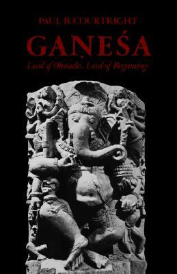 Ganesa: Lord of Obstacles, Lord of Beginnings (Paperback)