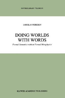 Doing Worlds with Words: Formal Semantics without Formal Metaphysics (Synthese Library, 253)