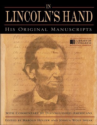 In Lincoln's Hand: His Original Manuscripts with Commentary by Distinguished Americans (Hardcover)