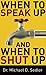 When to Speak Up and When To Shut Up by Michael D. Sedler When to Speak Up and When To Shut Up by Michael D. Sedler