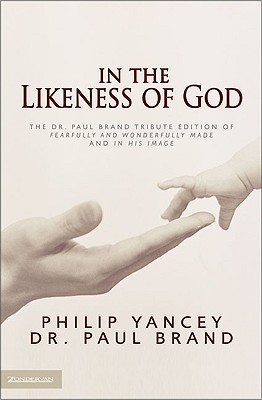 In the Likeness of God: The Dr. Paul Brand Tribute Edition of Fearfully and Wonderfully Made and In His Image (Hardcover)