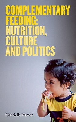 Complementary Feeding: Nutrition, Culture and Politics (Paperback)