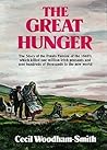 The Great Hunger: The Story of the Potato Famine of the 1840s Which Killed One Million Irish Peasants and Sent Thousands to the New World