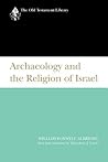 Archaeology and the Religion of Israel by William Foxwell Albright