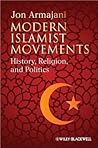 Modern Islamist Movements: History, Religion, and Politics Modern Islamist Movements: History, Religion, and Politics