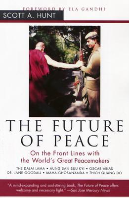 The Future of Peace: On the Front Lines with the World's Great Peacemakers – Lessons from the Dalai Lama, Activists, and Dissidents on Compassion and Optimism (Paperback)