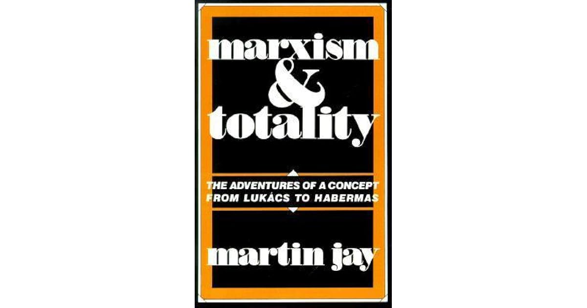 Marxism and Totality The Adventures of a Concept from Lukács to