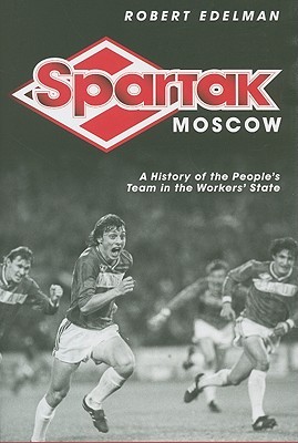 Spartak Moscow: A History of the People's Team in the Workers' State (Hardcover)