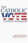 The Catholic Vote by Clarke E. Cochran