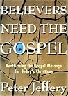 Believers Need the Gospel: Reaffirming the Gospel Message for Today's Christians