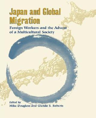 Japan and Global Migration: Foreign Workers and the Advent of a Multicultural Society (Paperback)