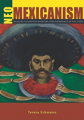 Neo-Mexicanism: Mexican Figurative Painting and Patronage in the 1980s (Hardcover)