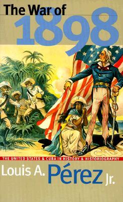 The War of 1898: The United States and Cuba in History and Historiography (Paperback)
