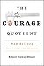 The Courage Quotient: How Science Can Make You Braver