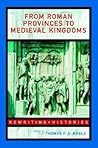 From Roman Provinces to Medieval Kingdoms (Rewriting Histories)