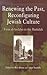 Renewing the Past, Reconfiguring Jewish Culture: From al-Andalus to the Haskalah (Jewish Culture and Contexts)