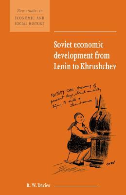 Soviet Economic Development from Lenin to Khrushchev (New Studies in Economic and Social History, Series Number 34)