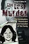 The Last Murder: The Investigation, Prosecution, and Execution of Ted Bundy