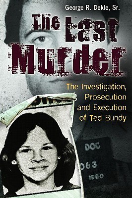 The Last Murder: The Investigation, Prosecution, and Execution of Ted Bundy