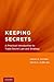 Keeping Secrets: A Practical Introduction to Trade Secret Law and Strategy