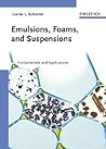 Emulsions, Foams, and Suspensions: Fundamentals and Applications