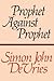 Prophet Against Prophet: The Role of the Micaiah Narrative (1 Kings 22) in the Development of Early Prophetic Tradition