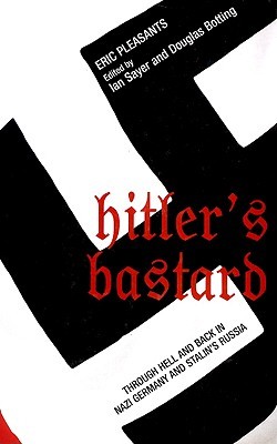 Hitler's Bastard: Through Hell and Back in Nazi Germany and Stalin's Russia (Ian Sayer and Douglas Botting)