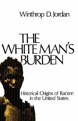 The White Man's Burden: Historical Origins of Racism in the United States (Paperback)
