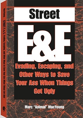 Street E & E: Evading, Escaping, and Other Ways to Save Your Ass When Things Get Ugly (Paperback)