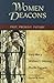 Women Deacons by Gary Macy
