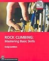 Rock Climbing: Mastering Basic Skills (Mountaineers Outdoor Expert) Rock Climbing: Mastering Basic Skills (Mountaineers Outdoor Expert)