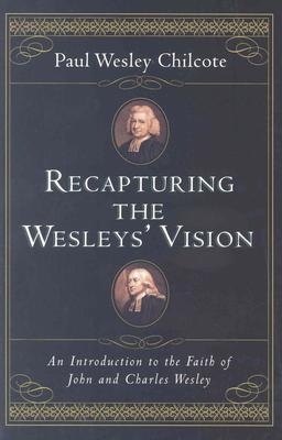 Recapturing the Wesleys' Vision: An Introduction to the Faith of John and Charles Wesley (Paperback)