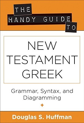 The Handy Guide to New Testament Greek: Grammar, Syntax, and Diagramming (Greek and English Edition)