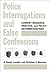 Police Interrogations and False Confessions: Current Research, Practice, and Policy Recommendations (Decade of Behavior Series)