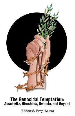 The Genocidal Temptation: Auschwitz, Hiroshima, Rwanda, and Beyond (Paperback)
