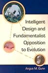 Intelligent Design and Fundamentalist Opposition to Evolution Intelligent Design and Fundamentalist Opposition to Evolution