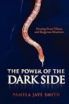 The Power of the Dark Side: Creating Great Villains, Dangerous Situations, & Dramatic Conflict