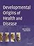 Developmental Origins of Health and Disease by Peter Gluckman