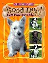Good Dog!: Dog Care for Kids (Girls Rock!, 1252) Good Dog!: Dog Care for Kids (Girls Rock!, 1252)