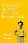 Manhood and the American Renaissance Manhood and the American Renaissance