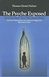 The Psyche Exposed: Inner Structures, How They Impact Reality and How Philosophers, Scientists and Religionists Misconstrue Both