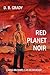 Red Planet Noir by D B Grady Red Planet Noir by D B Grady