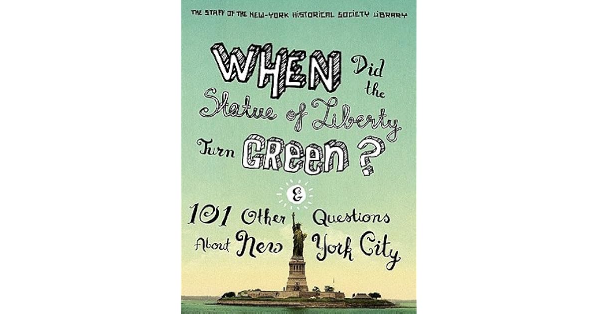 When Did the Statue of Liberty Turn Green? And 101 Other Questions