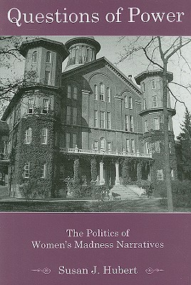 Questions of Power: The Politics of Women's Madness Narratives (Hardcover)