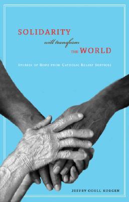 Solidarity Will Transform the World: Stories of Hope from Catholic Relief Services (Paperback)