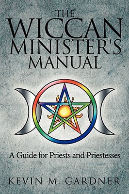 The Wiccan Minister's Manual, a Guide for Priests and Priestesses by