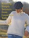 Knitting Simple Sweaters from Luxurious Yarns by Marilyn Saitz Cohen