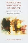 Towards the emancipation of patients: Patients' experiences and the patient movement Towards the emancipation of patients: Patients' experiences and the patient movement