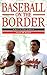 Baseball on the Border by Alan M. Klein